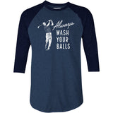 Always Wash Your Balls - 3/4 Sleeve Raglan T-Shirt