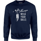 Always Wash Your Balls - Unisex Sweatshirt