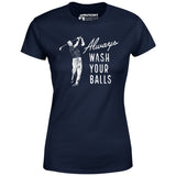 Always Wash Your Balls - Women's T-Shirt