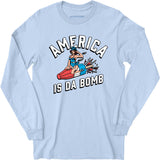 America is Da Bomb - Long Sleeve T-Shirt