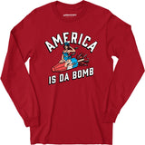 America is Da Bomb - Long Sleeve T-Shirt