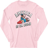 America is Da Bomb - Long Sleeve T-Shirt