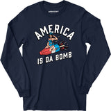 America is Da Bomb - Long Sleeve T-Shirt