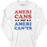 Americans Not American'ts - Long Sleeve T-Shirt