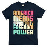 America Means Opportunity Freedom Power T-Shirt