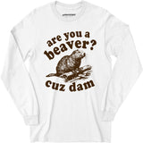 Are You a Beaver? Cuz Dam - Long Sleeve T-Shirt