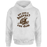 Are You a Beaver? Cuz Dam - Unisex Hoodie