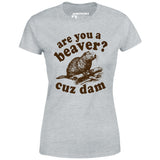 Are You a Beaver? Cuz Dam - Women's T-Shirt