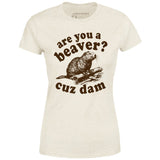 Are You a Beaver? Cuz Dam - Women's T-Shirt