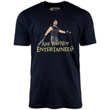 Are You Not Entertained? - Unisex T-Shirt
