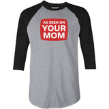As Seen On Your Mom - 3/4 Sleeve Raglan T-Shirt