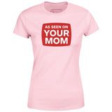 As Seen On Your Mom - Women's T-Shirt
