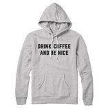 Drink Coffee And Be Nice Hoodie