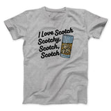 I Love Scotch - Scotchy Scotch Scotch Funny Movie Men/Unisex T-Shirt