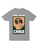 Shhh... No One Cares T-Shirt