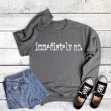 Funny Immediately No Sweatshirt
