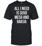 All I Need Is Suvo Meso And Rakija Shirt