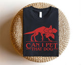 Can I Pet That Demogorgon- Funny Dog Lover Tee