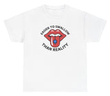 *NEW* Easier To Swallow Than Reality Tee