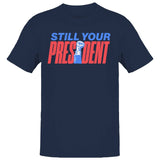 Still Your President Men's T-Shirt
