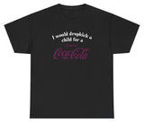 *NEW* I Would Dropkick A Child For A Cherry Coke Tee
