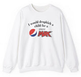 I Would Dropkick A Child For A Pepsi Max Sweatshirt