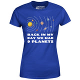 Back in My Day We Had 9 Planets - Women's T-Shirt