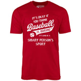 Baseball - Smart Person's Sport - Unisex T-Shirt