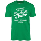 Baseball - Smart Person's Sport - Unisex T-Shirt