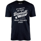 Baseball - Smart Person's Sport - Unisex T-Shirt