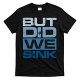 Boating But Did We Sink Pontoon Captain T-Shirt