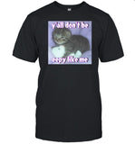 Cringey Tees Y'all Donâ€™T Be Eepy Like Me Shirt