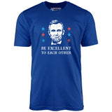 Be Excellent To Each Other - Unisex T-Shirt