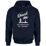 Beach Better Have My Money - Unisex Hoodie