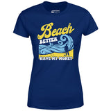 Beach Better Have My Money v2 - Women's T-Shirt