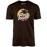 Beach, Please! - Unisex T-Shirt