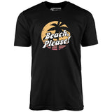Beach, Please! - Unisex T-Shirt