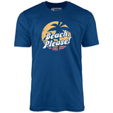 Beach, Please! - Unisex T-Shirt