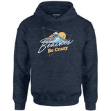 Beaches Be Crazy - Unisex Hoodie