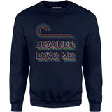 Beaches Love Me - Unisex Sweatshirt
