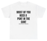 *NEW* Most Of You Need A Punt In The C Tee