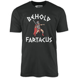 Behold Fartacus - Unisex T-Shirt