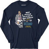 Best Guitar Player in The World! - Long Sleeve T-Shirt