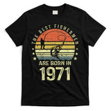 Best Fishermen Are Born In 1971 50th Birthday Fishing Gift T-Shirt