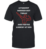A Fascist Worked Out Today And You're Lookin' At Him Limited Shirt
