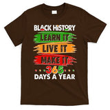 Black History Learn Live Make It 365 Days A Year T-Shirt