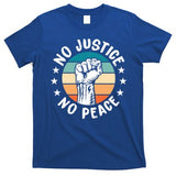 Black History No Peace No Justice African American Funny Gift T-Shirt