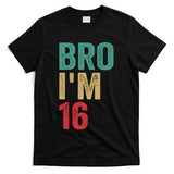 Bro IM 16yo Girl Boy 16th Birthday Retro 16th Birthday T-Shirt