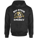 Big Stick Energy - Unisex Hoodie