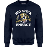 Big Stick Energy - Unisex Sweatshirt